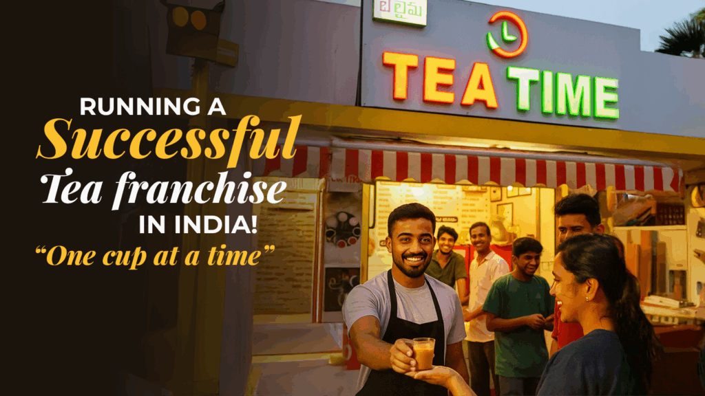 How to Manage Your Tea Franchise Business Effectively in India